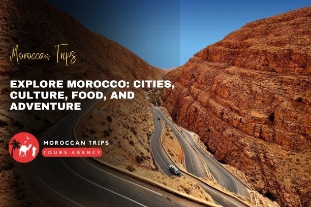 Explore Morocco Cities, Culture, Food, and Adventure, Explore Morocco Must-Visit Cities and Unforgettable Experiences, Best Moroccan cities.